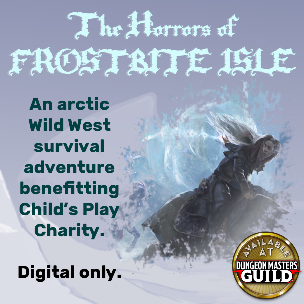 The Horrors of Frostbite Isle. An arctic Wild West survival adventure benefitting Child's Play. Digital only.